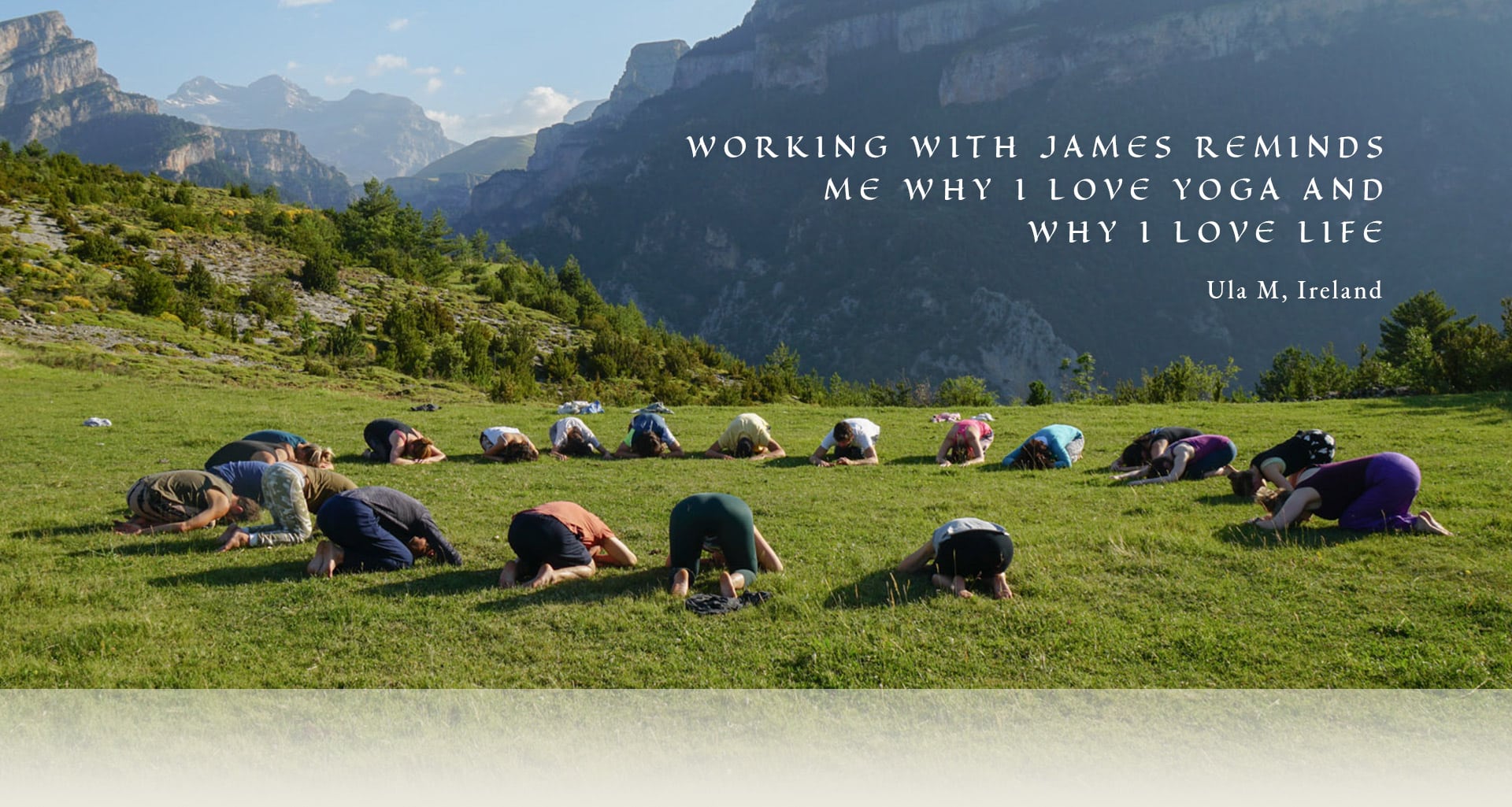 Working with James reminds me why I love yoga and why I love life.