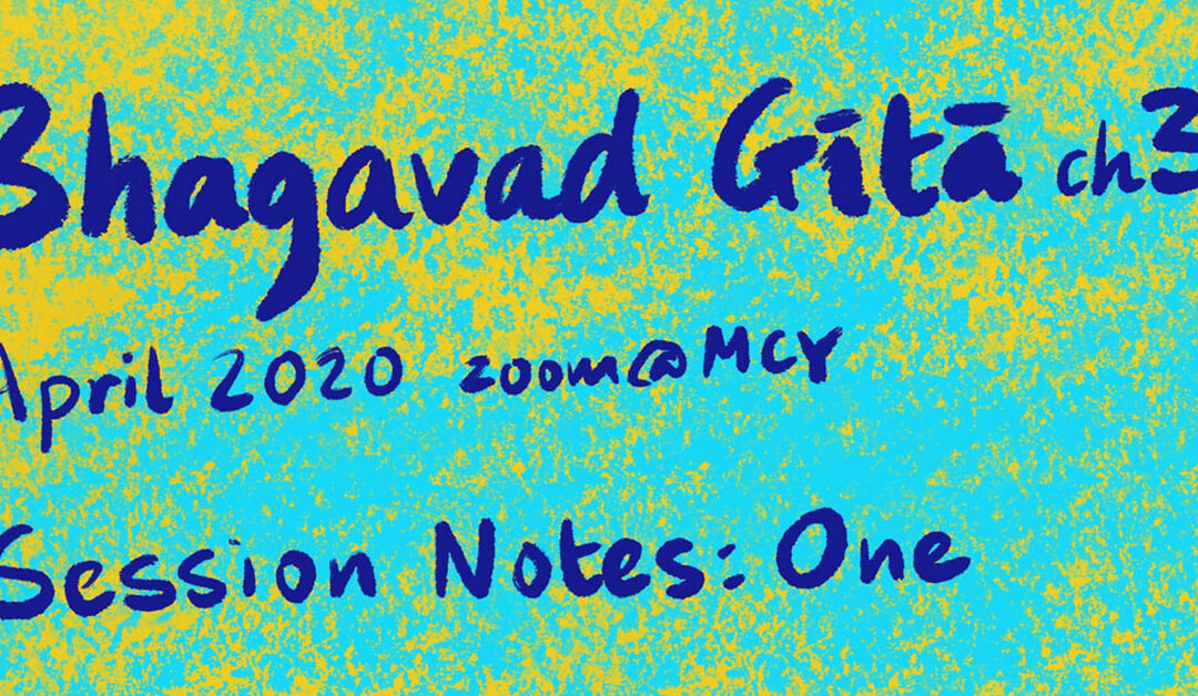 Bhagavad Gītā Chapter Three at MCY April 2020 Session Notes One