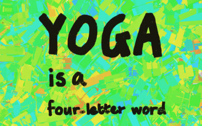 Yoga is a Four Letter Word – a Few More Introductory Thoughts